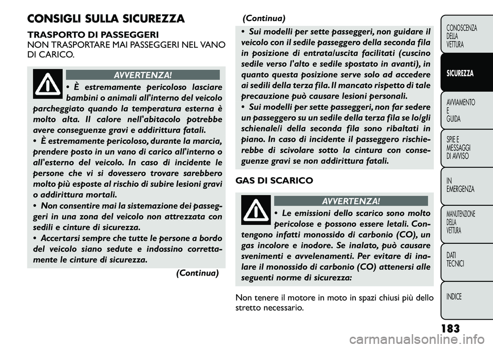 FIAT FREEMONT 2011  Libretto Uso Manutenzione (in Italian) CONSIGLI SULLA SICUREZZA 
TRASPORTO DI PASSEGGERI 
NON TRASPORTARE MAI PASSEGGERI NEL VANO
DI CARICO.
AVVERTENZA!
 È estremamente pericoloso lasciare 
bambini o animali allinterno del veicolo
parch
