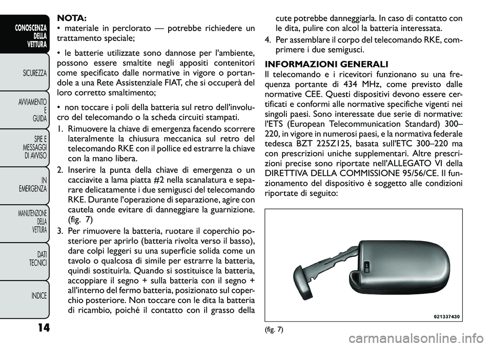 FIAT FREEMONT 2011  Libretto Uso Manutenzione (in Italian) NOTA: 
• materiale in perclorato — potrebbe richiedere un
trattamento speciale; 
• le batterie utilizzate sono dannose per l'ambiente, 
possono essere smaltite negli appositi contenitori
com