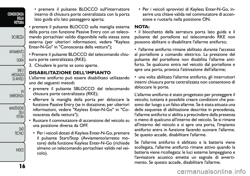 FIAT FREEMONT 2011  Libretto Uso Manutenzione (in Italian) • premere il pulsante BLOCCO sull'interruttore 
interno di chiusura porte centralizzata con la porta
lato guida e/o lato passeggero aperta;
• premere il pulsante BLOCCO sulla maniglia esterna
