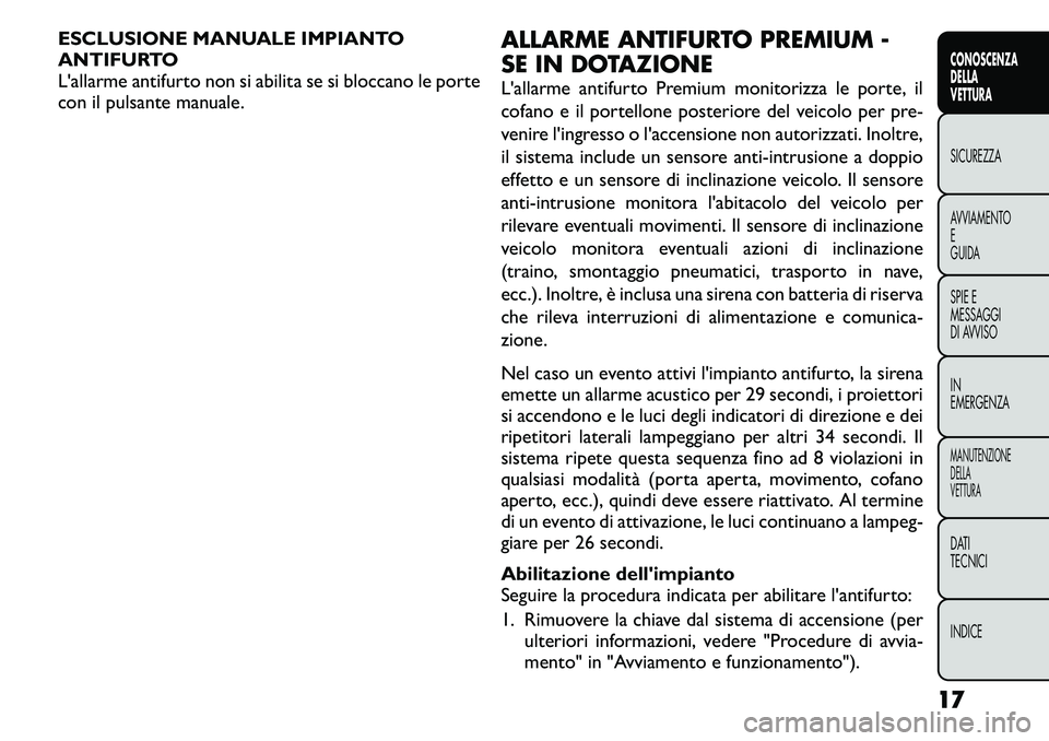 FIAT FREEMONT 2011 Libretto Uso Manutenzione (in Italian) ESCLUSIONE MANUALE IMPIANTO
ANTIFURTO
L'allarme antifurto non si abilita se si bloccano le porte
con il pulsante manuale.ALLARME ANTIFURTO PREMIUM -
SE IN DOTAZIONE
L'allarme antifurto Prem FIAT FREEMONT 2011 Libretto Uso Manutenzione (in Italian) ESCLUSIONE MANUALE IMPIANTO
ANTIFURTO
L'allarme antifurto non si abilita se si bloccano le porte
con il pulsante manuale.ALLARME ANTIFURTO PREMIUM -
SE IN DOTAZIONE
L'allarme antifurto Prem