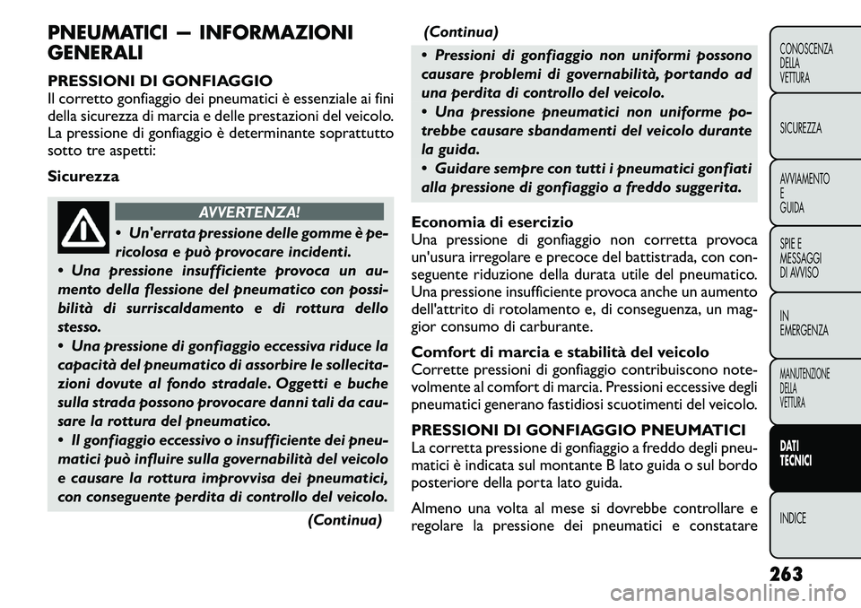 FIAT FREEMONT 2011 Libretto Uso Manutenzione (in Italian) PNEUMATICI — INFORMAZIONI GENERALI
PRESSIONI DI GONFIAGGIO
Il corretto gonfiaggio dei pneumatici è essenziale ai fini
della sicurezza di marcia e delle prestazioni del veicolo.
La pressione di go FIAT FREEMONT 2011 Libretto Uso Manutenzione (in Italian) PNEUMATICI — INFORMAZIONI GENERALI
PRESSIONI DI GONFIAGGIO
Il corretto gonfiaggio dei pneumatici è essenziale ai fini
della sicurezza di marcia e delle prestazioni del veicolo.
La pressione di go
