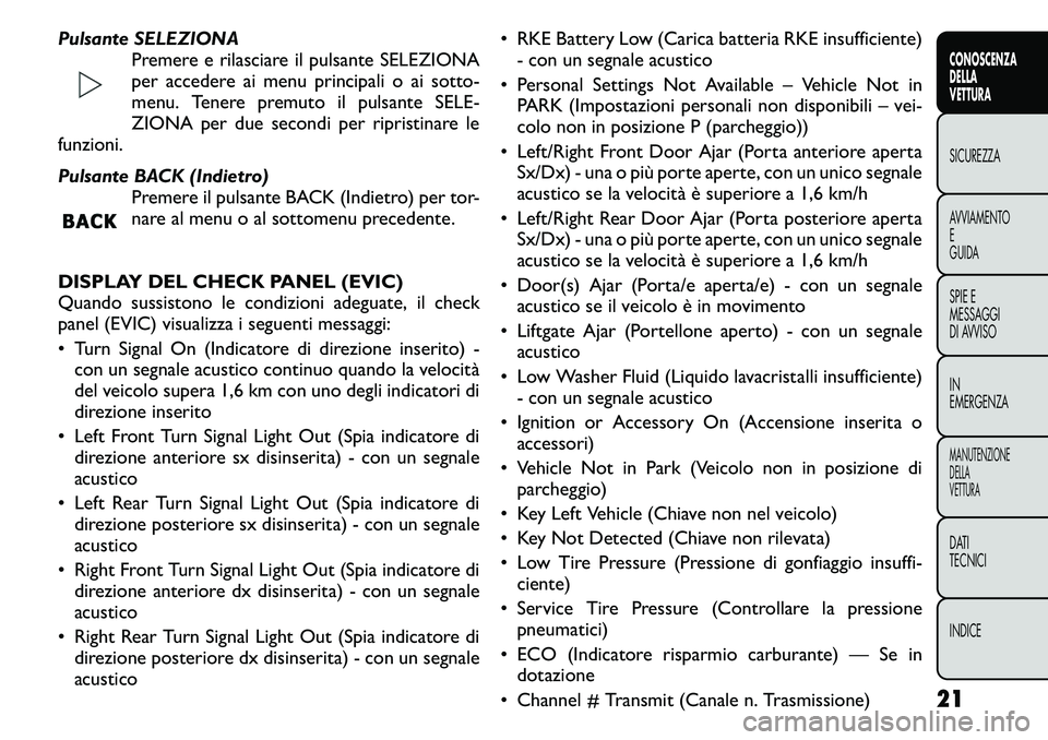 FIAT FREEMONT 2011 Libretto Uso Manutenzione (in Italian) Pulsante SELEZIONAPremere e rilasciare il pulsante SELEZIONA
per accedere ai menu principali o ai sotto-
menu. Tenere premuto il pulsante SELE-
ZIONA per due secondi per ripristinare le
funzioni.
Pu FIAT FREEMONT 2011 Libretto Uso Manutenzione (in Italian) Pulsante SELEZIONAPremere e rilasciare il pulsante SELEZIONA
per accedere ai menu principali o ai sotto-
menu. Tenere premuto il pulsante SELE-
ZIONA per due secondi per ripristinare le
funzioni.
Pu