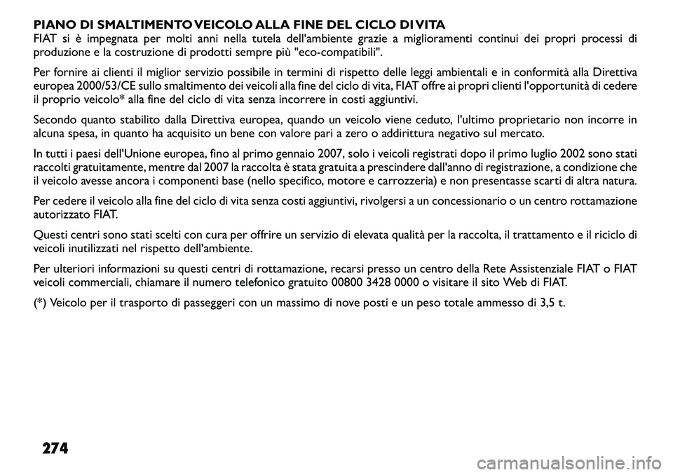 FIAT FREEMONT 2011  Libretto Uso Manutenzione (in Italian) PIANO DI SMALTIMENTO VEICOLO ALLA FINE DEL CICLO DI VITA 
FIAT si è impegnata per molti anni nella tutela dell'ambiente grazie a miglioramenti continui dei propri processi di
produzione e la cost
