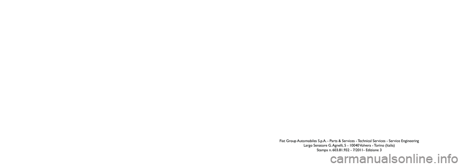FIAT FREEMONT 2011  Libretto Uso Manutenzione (in Italian) Fiat Group Automobiles S.p.A. - Parts & Services - Technical Services - Service EngineeringLargo Senatore G. Agnelli, 5 - 10040 Volvera - Torino (Italia)Stampa n. 603.81.932 - 7/2011- Edizione 3
Poich