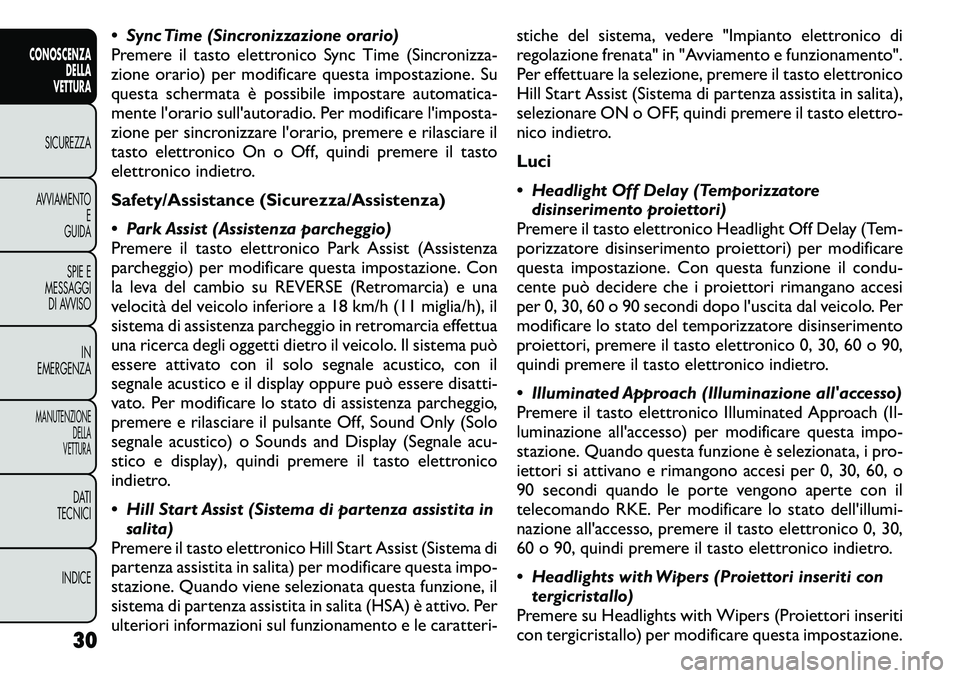 FIAT FREEMONT 2011  Libretto Uso Manutenzione (in Italian)  Sync Time (Sincronizzazione orario) 
Premere il tasto elettronico Sync Time (Sincronizza-
zione orario) per modificare questa impostazione. Su
questa schermata è possibile impostare automatica-
men