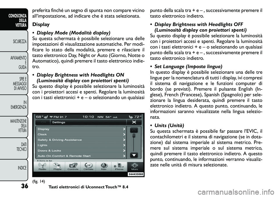 FIAT FREEMONT 2011 Libretto Uso Manutenzione (in Italian) preferita finché un segno di spunta non compare vicino
all'impostazione, ad indicare che è stata selezionata.
Display
Display Mode (Modalità display)
Su questa schermata è possibile selez FIAT FREEMONT 2011 Libretto Uso Manutenzione (in Italian) preferita finché un segno di spunta non compare vicino
all'impostazione, ad indicare che è stata selezionata.
Display
Display Mode (Modalità display)
Su questa schermata è possibile selez