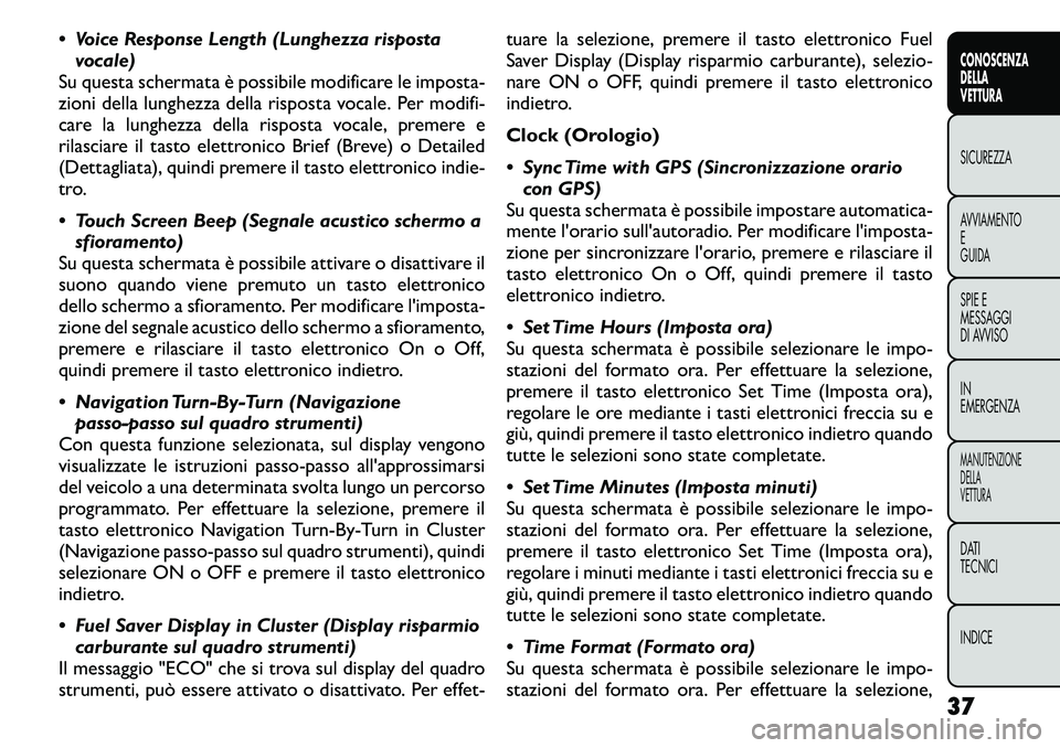 FIAT FREEMONT 2011 Libretto Uso Manutenzione (in Italian) Voice Response Length (Lunghezza rispostavocale)
Su questa schermata è possibile modificare le imposta-
zioni della lunghezza della risposta vocale. Per modifi-
care la lunghezza della risposta vo FIAT FREEMONT 2011 Libretto Uso Manutenzione (in Italian) Voice Response Length (Lunghezza rispostavocale)
Su questa schermata è possibile modificare le imposta-
zioni della lunghezza della risposta vocale. Per modifi-
care la lunghezza della risposta vo