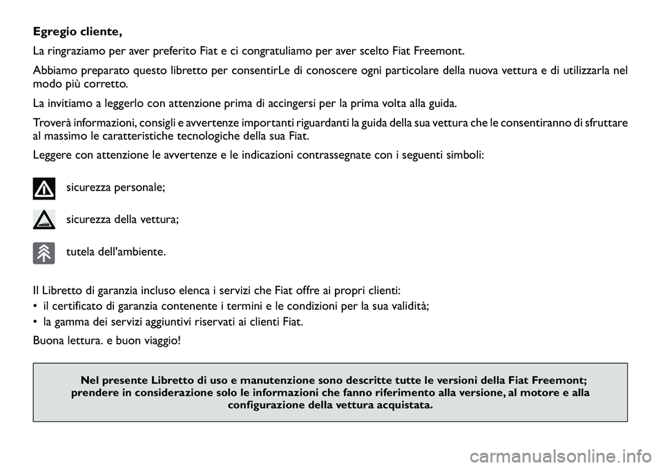 FIAT FREEMONT 2011 Libretto Uso Manutenzione (in Italian) Egregio cliente,
La ringraziamo per aver preferito Fiat e ci congratuliamo per aver scelto Fiat Freemont.
Abbiamo preparato questo libretto per consentirLe di conoscere ogni particolare della nuova ve FIAT FREEMONT 2011 Libretto Uso Manutenzione (in Italian) Egregio cliente,
La ringraziamo per aver preferito Fiat e ci congratuliamo per aver scelto Fiat Freemont.
Abbiamo preparato questo libretto per consentirLe di conoscere ogni particolare della nuova ve