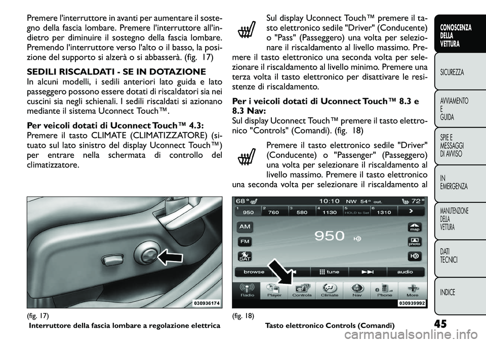 FIAT FREEMONT 2011  Libretto Uso Manutenzione (in Italian) Premere l'interruttore in avanti per aumentare il soste- 
gno della fascia lombare. Premere l'interruttore all'in-
dietro per diminuire il sostegno della fascia lombare.
Premendo l'int