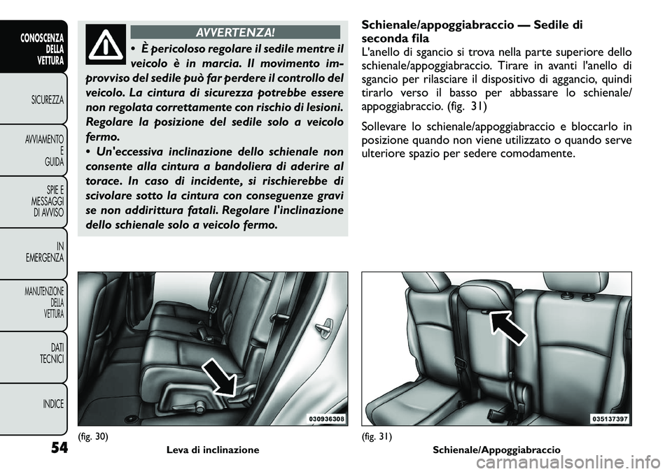 FIAT FREEMONT 2011 Libretto Uso Manutenzione (in Italian) AVVERTENZA!
È pericoloso regolare il sedile mentre il
veicolo è in marcia. Il movimento im-
provviso del sedile può far perdere il controllo del
veicolo. La cintura di sicurezza potrebbe essere
FIAT FREEMONT 2011 Libretto Uso Manutenzione (in Italian) AVVERTENZA!
È pericoloso regolare il sedile mentre il
veicolo è in marcia. Il movimento im-
provviso del sedile può far perdere il controllo del
veicolo. La cintura di sicurezza potrebbe essere