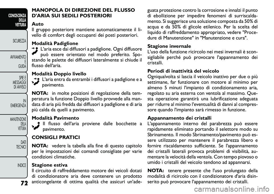 FIAT FREEMONT 2011  Libretto Uso Manutenzione (in Italian) MANOPOLA DI DIREZIONE DEL FLUSSO 
DARIA SUI SEDILI POSTERIORI 
Auto 
Il gruppo posteriore mantiene automaticamente il li-
vello di comfort degli occupanti dei posti posteriori. 
Modalità PadiglioneL