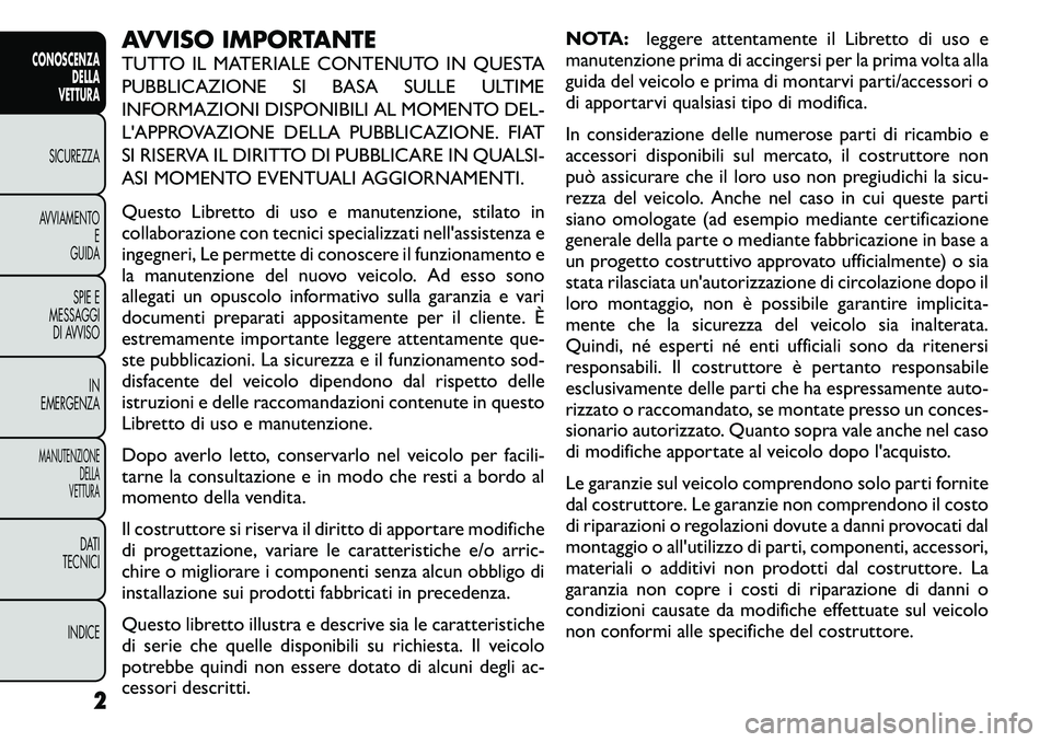 FIAT FREEMONT 2011 Libretto Uso Manutenzione (in Italian) AVVISO IMPORTANTE
TUTTO IL MATERIALE CONTENUTO IN QUESTA
PUBBLICAZIONE SI BASA SULLE ULTIME
INFORMAZIONI DISPONIBILI AL MOMENTO DEL-
L'APPROVAZIONE DELLA PUBBLICAZIONE. FIAT
SI RISERVA IL DIRITT FIAT FREEMONT 2011 Libretto Uso Manutenzione (in Italian) AVVISO IMPORTANTE
TUTTO IL MATERIALE CONTENUTO IN QUESTA
PUBBLICAZIONE SI BASA SULLE ULTIME
INFORMAZIONI DISPONIBILI AL MOMENTO DEL-
L'APPROVAZIONE DELLA PUBBLICAZIONE. FIAT
SI RISERVA IL DIRITT