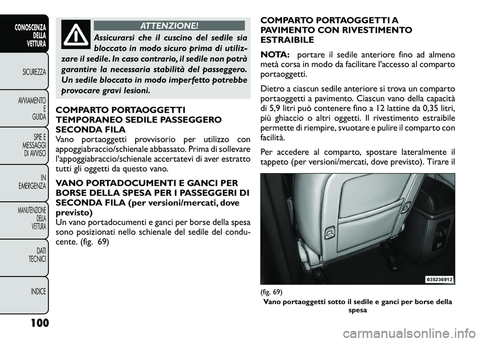 FIAT FREEMONT 2012 Libretto Uso Manutenzione (in Italian) ATTENZIONE!
Assicurarsi che il cuscino del sedile sia
bloccato in modo sicuro prima di utiliz-
zare il sedile. In caso contrario, il sedile non potrà
garantire la necessaria stabilità del passegger FIAT FREEMONT 2012 Libretto Uso Manutenzione (in Italian) ATTENZIONE!
Assicurarsi che il cuscino del sedile sia
bloccato in modo sicuro prima di utiliz-
zare il sedile. In caso contrario, il sedile non potrà
garantire la necessaria stabilità del passegger