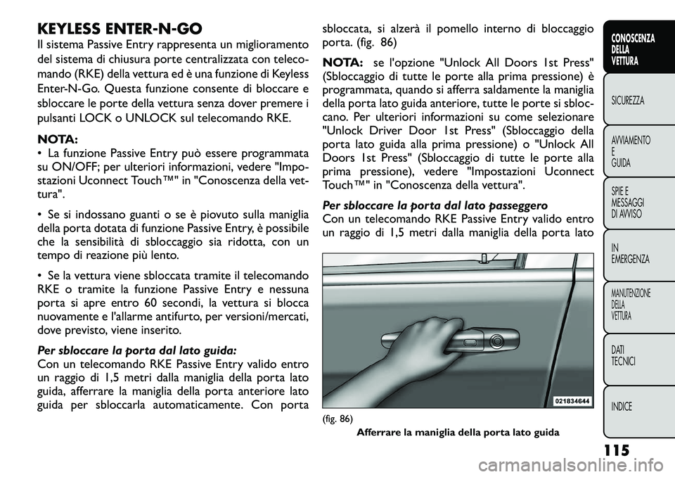 FIAT FREEMONT 2012 Libretto Uso Manutenzione (in Italian) KEYLESS ENTER-N-GO
Il sistema Passive Entry rappresenta un miglioramento
del sistema di chiusura porte centralizzata con teleco-
mando (RKE) della vettura ed è una funzione di Keyless
Enter-N-Go. Q FIAT FREEMONT 2012 Libretto Uso Manutenzione (in Italian) KEYLESS ENTER-N-GO
Il sistema Passive Entry rappresenta un miglioramento
del sistema di chiusura porte centralizzata con teleco-
mando (RKE) della vettura ed è una funzione di Keyless
Enter-N-Go. Q