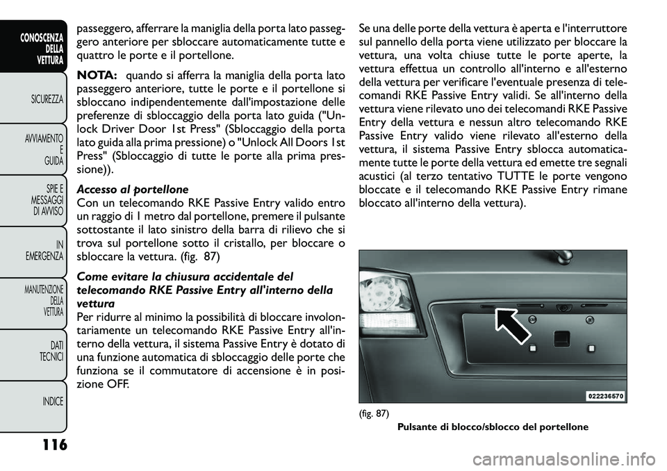 FIAT FREEMONT 2012 Libretto Uso Manutenzione (in Italian) passeggero, afferrare la maniglia della porta lato passeg-
gero anteriore per sbloccare automaticamente tutte e
quattro le porte e il portellone.
NOTA:quando si afferra la maniglia della porta lato
FIAT FREEMONT 2012 Libretto Uso Manutenzione (in Italian) passeggero, afferrare la maniglia della porta lato passeg-
gero anteriore per sbloccare automaticamente tutte e
quattro le porte e il portellone.
NOTA:quando si afferra la maniglia della porta lato