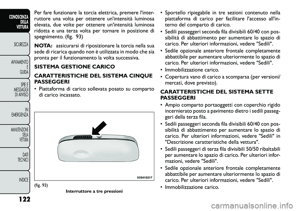 FIAT FREEMONT 2012 Libretto Uso Manutenzione (in Italian) Per fare funzionare la torcia elettrica, premere l'inter-
ruttore una volta per ottenere un'intensità luminosa
elevata, due volte per ottenere un'intensità luminosa
ridotta e una terza FIAT FREEMONT 2012 Libretto Uso Manutenzione (in Italian) Per fare funzionare la torcia elettrica, premere l'inter-
ruttore una volta per ottenere un'intensità luminosa
elevata, due volte per ottenere un'intensità luminosa
ridotta e una terza