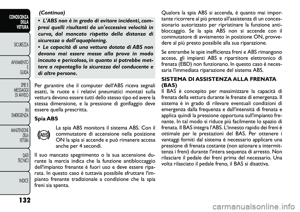 FIAT FREEMONT 2012 Libretto Uso Manutenzione (in Italian) (Continua)
LABS non è in grado di evitare incidenti, com-
presi quelli risultanti da uneccessiva velocità in
curva, dal mancato rispetto della distanza di
sicurezza o dallaquaplaning.
Le ca FIAT FREEMONT 2012 Libretto Uso Manutenzione (in Italian) (Continua)
LABS non è in grado di evitare incidenti, com-
presi quelli risultanti da uneccessiva velocità in
curva, dal mancato rispetto della distanza di
sicurezza o dallaquaplaning.
Le ca