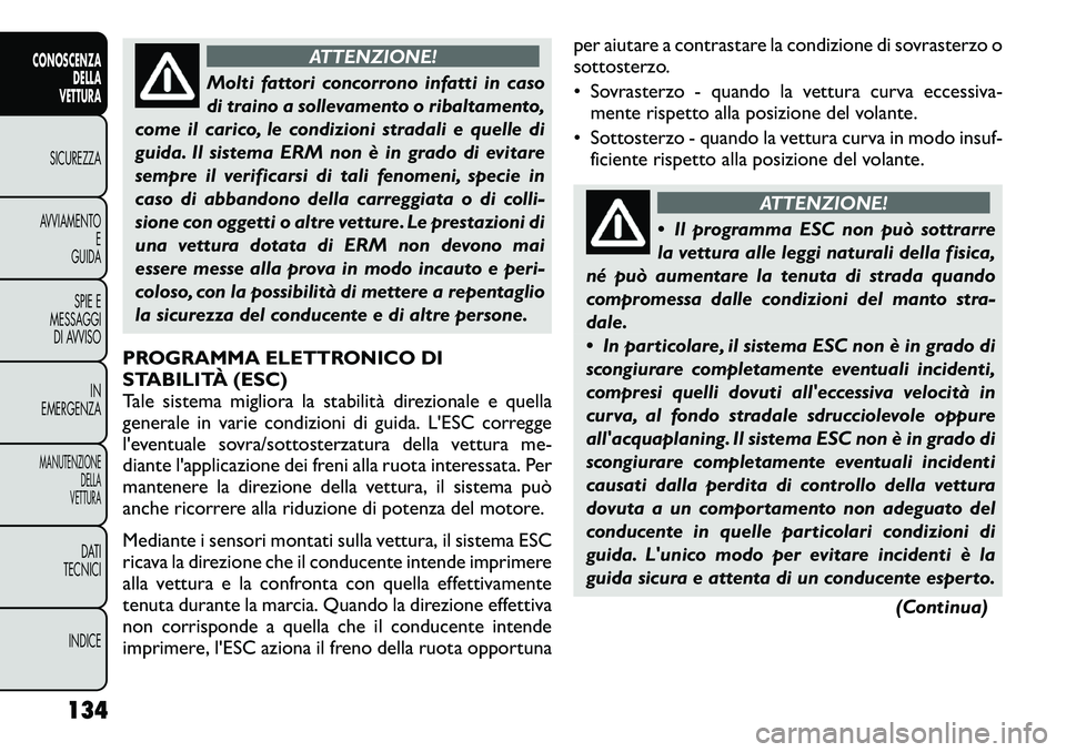 FIAT FREEMONT 2012 Libretto Uso Manutenzione (in Italian) ATTENZIONE!
Molti fattori concorrono infatti in caso
di traino a sollevamento o ribaltamento,
come il carico, le condizioni stradali e quelle di
guida. Il sistema ERM non è in grado di evitare
sempr FIAT FREEMONT 2012 Libretto Uso Manutenzione (in Italian) ATTENZIONE!
Molti fattori concorrono infatti in caso
di traino a sollevamento o ribaltamento,
come il carico, le condizioni stradali e quelle di
guida. Il sistema ERM non è in grado di evitare
sempr