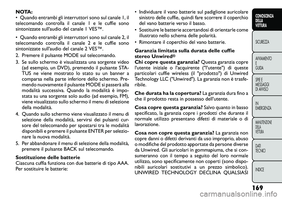 FIAT FREEMONT 2012 Libretto Uso Manutenzione (in Italian) NOTA:
• Quando entrambi gli interruttori sono sul canale 1, il
telecomando controlla il canale 1 e le cuffie sono
sintonizzate sull'audio del canale 1 VES™.
• Quando entrambi gli interrutt FIAT FREEMONT 2012 Libretto Uso Manutenzione (in Italian) NOTA:
• Quando entrambi gli interruttori sono sul canale 1, il
telecomando controlla il canale 1 e le cuffie sono
sintonizzate sull'audio del canale 1 VES™.
• Quando entrambi gli interrutt