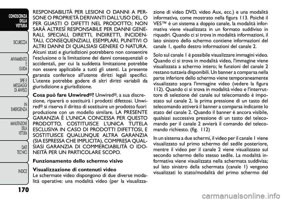 FIAT FREEMONT 2012  Libretto Uso Manutenzione (in Italian) RESPONSABILITÀ PER LESIONI O DANNI A PER- 
SONE O PROPRIETÀ DERIVANTI DALL'USO DEL, O
PER GUASTI O DIFETTI NEL PRODOTTO; NON
SARÀ ALTRESÌ RESPONSABILE PER DANNI GENE-
RALI, SPECIALI, DIRETTI, 