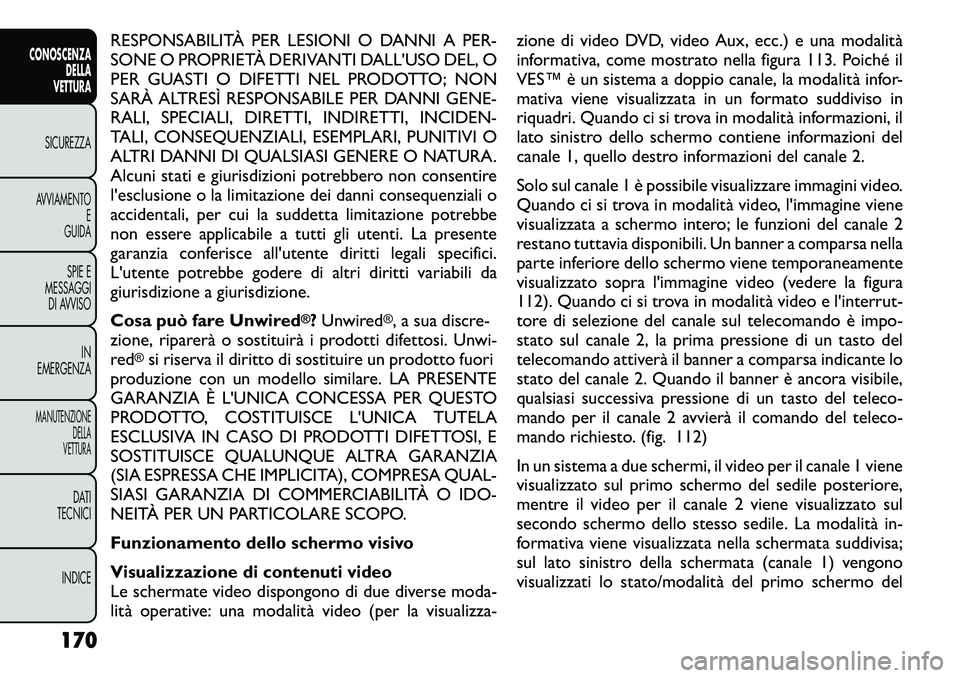 FIAT FREEMONT 2012 Libretto Uso Manutenzione (in Italian) RESPONSABILITÀ PER LESIONI O DANNI A PER-
SONE O PROPRIETÀ DERIVANTI DALL'USO DEL, O
PER GUASTI O DIFETTI NEL PRODOTTO; NON
SARÀ ALTRESÌ RESPONSABILE PER DANNI GENE-
RALI, SPECIALI, DIRETTI, FIAT FREEMONT 2012 Libretto Uso Manutenzione (in Italian) RESPONSABILITÀ PER LESIONI O DANNI A PER-
SONE O PROPRIETÀ DERIVANTI DALL'USO DEL, O
PER GUASTI O DIFETTI NEL PRODOTTO; NON
SARÀ ALTRESÌ RESPONSABILE PER DANNI GENE-
RALI, SPECIALI, DIRETTI,