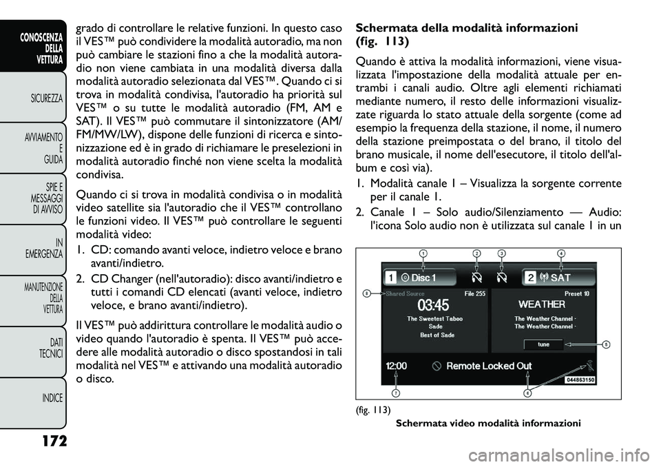 FIAT FREEMONT 2012 Libretto Uso Manutenzione (in Italian) grado di controllare le relative funzioni. In questo caso
il VES™ può condividere la modalità autoradio, ma non
può cambiare le stazioni fino a che la modalità autora-
dio non viene cambiata in FIAT FREEMONT 2012 Libretto Uso Manutenzione (in Italian) grado di controllare le relative funzioni. In questo caso
il VES™ può condividere la modalità autoradio, ma non
può cambiare le stazioni fino a che la modalità autora-
dio non viene cambiata in