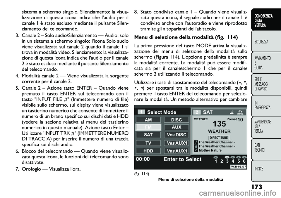 FIAT FREEMONT 2012 Libretto Uso Manutenzione (in Italian) sistema a schermo singolo. Silenziamento: la visua-
lizzazione di questa icona indica che l'audio per il
canale 1 è stato escluso mediante il pulsante Silen-
ziamento del telecomando.
3. Canale FIAT FREEMONT 2012 Libretto Uso Manutenzione (in Italian) sistema a schermo singolo. Silenziamento: la visua-
lizzazione di questa icona indica che l'audio per il
canale 1 è stato escluso mediante il pulsante Silen-
ziamento del telecomando.
3. Canale