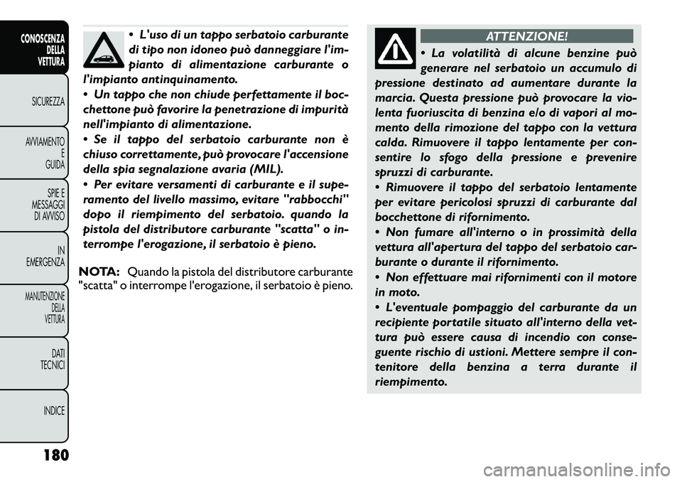 FIAT FREEMONT 2012 Libretto Uso Manutenzione (in Italian) Luso di un tappo serbatoio carburante
di tipo non idoneo può danneggiare lim-
pianto di alimentazione carburante o
limpianto antinquinamento.
Un tappo che non chiude perfettamente il boc-
c FIAT FREEMONT 2012 Libretto Uso Manutenzione (in Italian) Luso di un tappo serbatoio carburante
di tipo non idoneo può danneggiare lim-
pianto di alimentazione carburante o
limpianto antinquinamento.
Un tappo che non chiude perfettamente il boc-
c