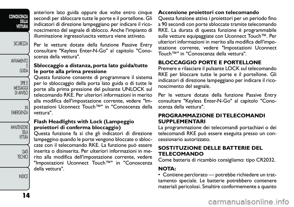 FIAT FREEMONT 2012  Libretto Uso Manutenzione (in Italian) anteriore lato guida oppure due volte entro cinque 
secondi per sbloccare tutte le porte e il portellone. Gli
indicatori di direzione lampeggiano per indicare il rico-
noscimento del segnale di sblocc