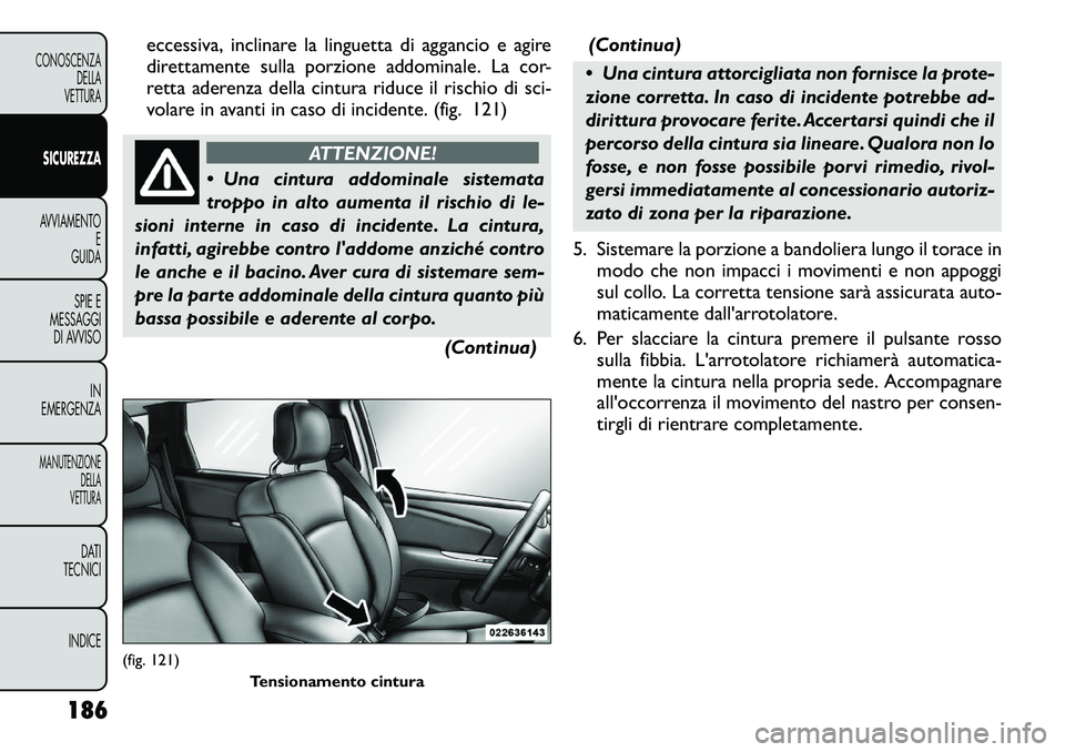 FIAT FREEMONT 2012 Libretto Uso Manutenzione (in Italian) eccessiva, inclinare la linguetta di aggancio e agire
direttamente sulla porzione addominale. La cor-
retta aderenza della cintura riduce il rischio di sci-
volare in avanti in caso di incidente. (fi FIAT FREEMONT 2012 Libretto Uso Manutenzione (in Italian) eccessiva, inclinare la linguetta di aggancio e agire
direttamente sulla porzione addominale. La cor-
retta aderenza della cintura riduce il rischio di sci-
volare in avanti in caso di incidente. (fi