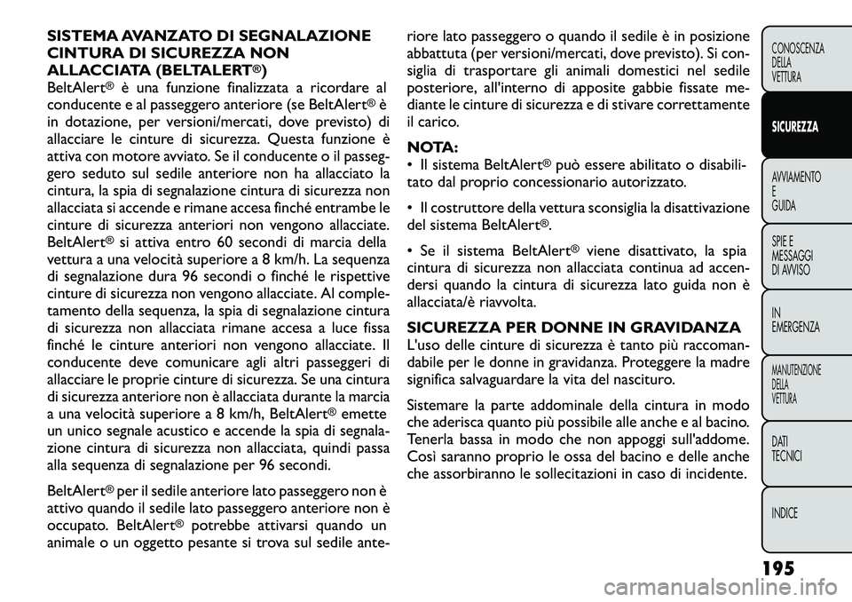 FIAT FREEMONT 2012 Libretto Uso Manutenzione (in Italian) SISTEMA AVANZATO DI SEGNALAZIONE
CINTURA DI SICUREZZA NON
ALLACCIATA (BELTALERT
®)
BeltAlert
®
è una funzione finalizzata a ricordare al
conducente e al passeggero anteriore (se BeltAlert
®è
in FIAT FREEMONT 2012 Libretto Uso Manutenzione (in Italian) SISTEMA AVANZATO DI SEGNALAZIONE
CINTURA DI SICUREZZA NON
ALLACCIATA (BELTALERT
®)
BeltAlert
®
è una funzione finalizzata a ricordare al
conducente e al passeggero anteriore (se BeltAlert
®è
in