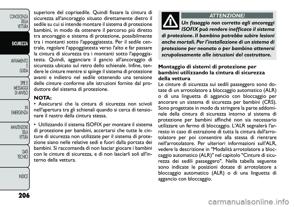 FIAT FREEMONT 2012 Libretto Uso Manutenzione (in Italian) superiore del coprisedile. Quindi fissare la cintura di
sicurezza all'ancoraggio situato direttamente dietro il
sedile su cui si intende montare il sistema di protezione
bambini, in modo da otten FIAT FREEMONT 2012 Libretto Uso Manutenzione (in Italian) superiore del coprisedile. Quindi fissare la cintura di
sicurezza all'ancoraggio situato direttamente dietro il
sedile su cui si intende montare il sistema di protezione
bambini, in modo da otten