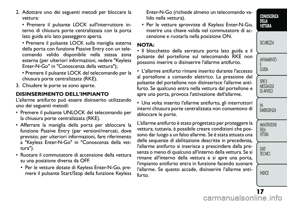 FIAT FREEMONT 2012  Libretto Uso Manutenzione (in Italian) 2. Adottare uno dei seguenti metodi per bloccare lavettura: 
• Premere il pulsante LOCK sull'interruttore in- 
terno di chiusura porte centralizzata con la porta
lato guida e/o lato passeggero a