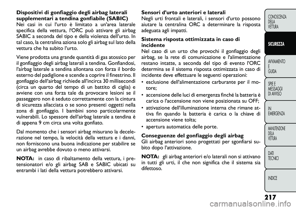FIAT FREEMONT 2012 Libretto Uso Manutenzione (in Italian) Dispositivi di gonfiaggio degli airbag laterali
supplementari a tendina gonfiabile (SABIC)
Nei casi in cui l'urto è limitato a un'area laterale
specifica della vettura, l'ORC può attiva FIAT FREEMONT 2012 Libretto Uso Manutenzione (in Italian) Dispositivi di gonfiaggio degli airbag laterali
supplementari a tendina gonfiabile (SABIC)
Nei casi in cui l'urto è limitato a un'area laterale
specifica della vettura, l'ORC può attiva