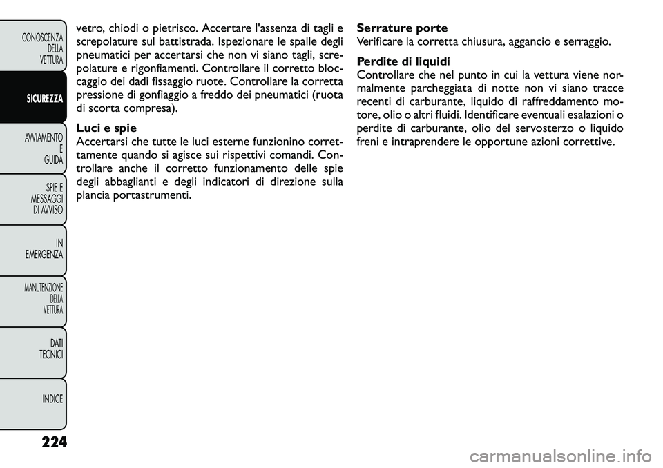 FIAT FREEMONT 2012  Libretto Uso Manutenzione (in Italian) vetro, chiodi o pietrisco. Accertare l'assenza di tagli e 
screpolature sul battistrada. Ispezionare le spalle degli
pneumatici per accertarsi che non vi siano tagli, scre-
polature e rigonfiament