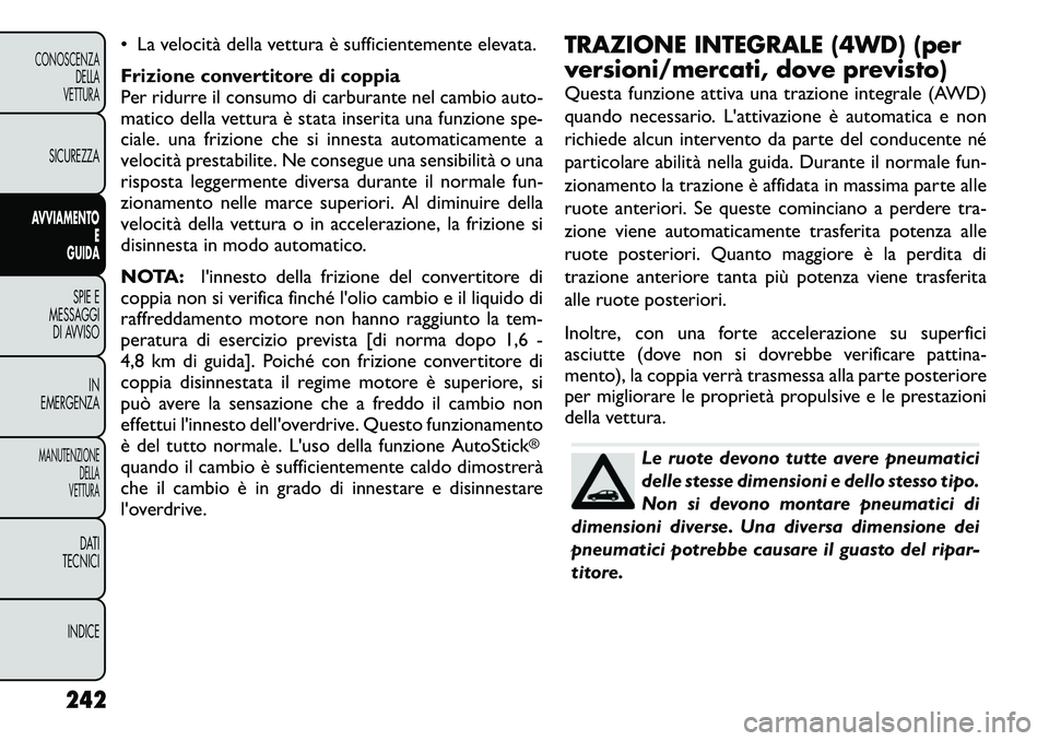 FIAT FREEMONT 2012 Libretto Uso Manutenzione (in Italian) • La velocità della vettura è sufficientemente elevata.
Frizione convertitore di coppia
Per ridurre il consumo di carburante nel cambio auto-
matico della vettura è stata inserita una funzione FIAT FREEMONT 2012 Libretto Uso Manutenzione (in Italian) • La velocità della vettura è sufficientemente elevata.
Frizione convertitore di coppia
Per ridurre il consumo di carburante nel cambio auto-
matico della vettura è stata inserita una funzione