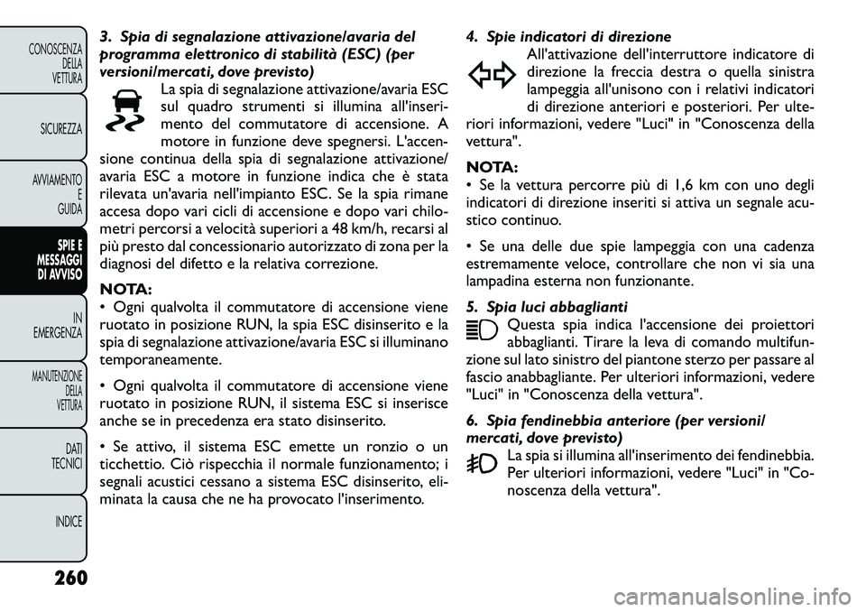 FIAT FREEMONT 2012  Libretto Uso Manutenzione (in Italian) 3. Spia di segnalazione attivazione/avaria del 
programma elettronico di stabilità (ESC) (per
versioni/mercati, dove previsto)La spia di segnalazione attivazione/avaria ESC
sul quadro strumenti si il