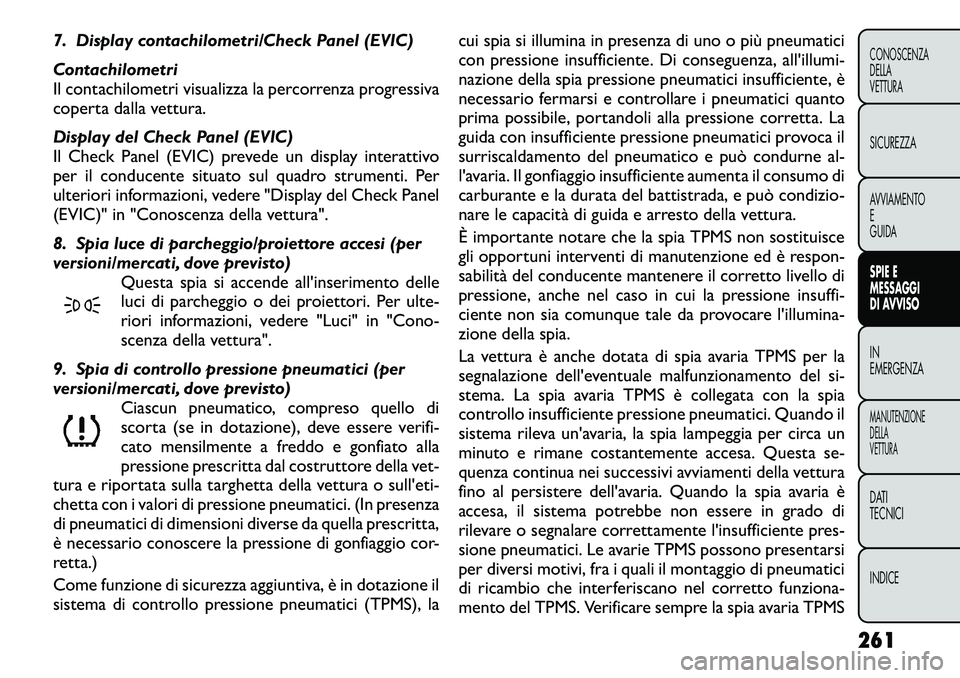 FIAT FREEMONT 2012  Libretto Uso Manutenzione (in Italian) 7. Display contachilometri/Check Panel (EVIC) 
Contachilometri 
Il contachilometri visualizza la percorrenza progressiva
coperta dalla vettura. 
Display del Check Panel (EVIC) 
Il Check Panel (EVIC) p