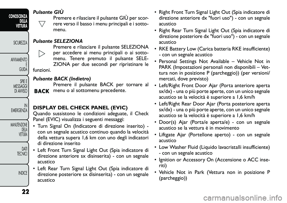 FIAT FREEMONT 2012 Libretto Uso Manutenzione (in Italian) Pulsante GIÙPremere e rilasciare il pulsante GIÙ per scor-
rere verso il basso i menu principali e i sotto-
menu.
Pulsante SELEZIONA Premere e rilasciare il pulsante SELEZIONA
per accedere ai menu FIAT FREEMONT 2012 Libretto Uso Manutenzione (in Italian) Pulsante GIÙPremere e rilasciare il pulsante GIÙ per scor-
rere verso il basso i menu principali e i sotto-
menu.
Pulsante SELEZIONA Premere e rilasciare il pulsante SELEZIONA
per accedere ai menu