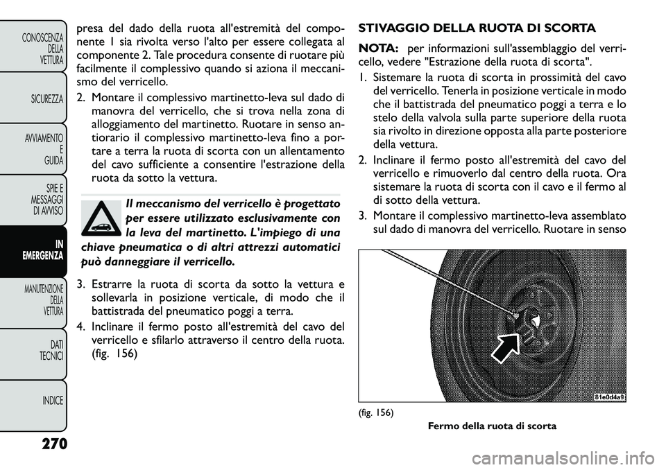 FIAT FREEMONT 2012 Libretto Uso Manutenzione (in Italian) presa del dado della ruota all'estremità del compo-
nente 1 sia rivolta verso l'alto per essere collegata al
componente 2. Tale procedura consente di ruotare più
facilmente il complessivo q FIAT FREEMONT 2012 Libretto Uso Manutenzione (in Italian) presa del dado della ruota all'estremità del compo-
nente 1 sia rivolta verso l'alto per essere collegata al
componente 2. Tale procedura consente di ruotare più
facilmente il complessivo q