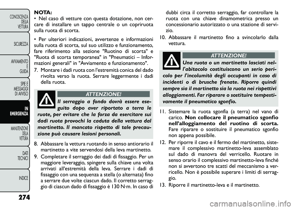 FIAT FREEMONT 2012 Libretto Uso Manutenzione (in Italian) NOTA:
• Nel caso di vetture con questa dotazione, non cer-
care di installare un tappo centrale o un copriruota
sulla ruota di scorta.
• Per ulteriori indicazioni, avvertenze e informazioni
sul FIAT FREEMONT 2012 Libretto Uso Manutenzione (in Italian) NOTA:
• Nel caso di vetture con questa dotazione, non cer-
care di installare un tappo centrale o un copriruota
sulla ruota di scorta.
• Per ulteriori indicazioni, avvertenze e informazioni
sul