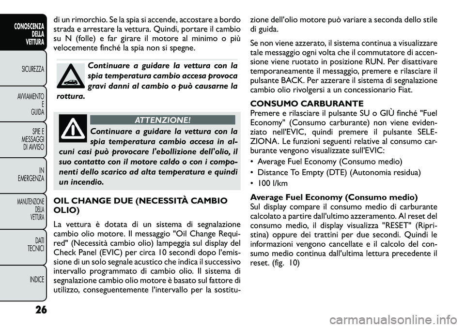 FIAT FREEMONT 2012  Libretto Uso Manutenzione (in Italian) di un rimorchio. Se la spia si accende, accostare a bordo 
strada e arrestare la vettura. Quindi, portare il cambio
su N (folle) e far girare il motore al minimo o più
velocemente finché la spia non