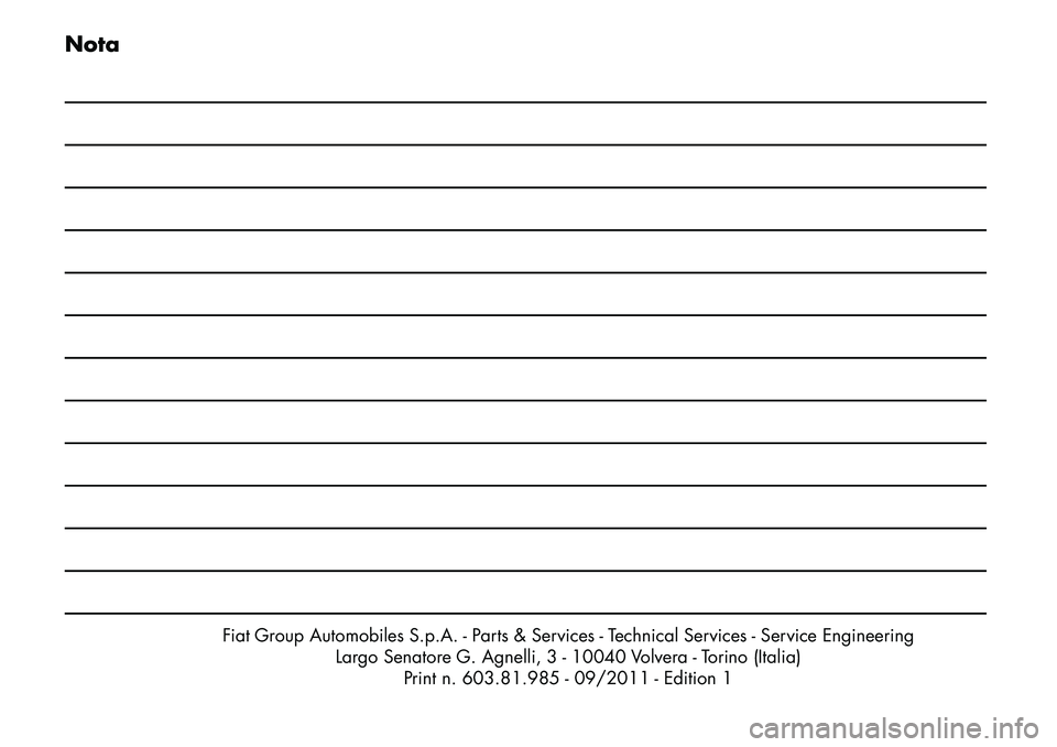 FIAT FREEMONT 2012  Libretto Uso Manutenzione (in Italian) Nota
Fiat Group Automobiles S.p.A. - Parts & Services - Technical Services - Service EngineeringLargo Senatore G. Agnelli, 3 - 10040 Volvera - Torino (Italia)Print n. 603.81.985 - 09/2011 - Edition 1 