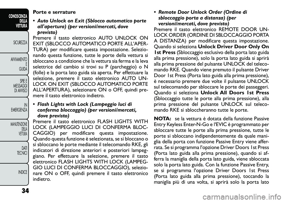 FIAT FREEMONT 2012  Libretto Uso Manutenzione (in Italian) Porte e serrature 
 Auto Unlock on Exit (Sblocco automatico porteallapertura) (per versioni/mercati, dove 
previsto)
Premere il tasto elettronico AUTO UNLOCK ON
EXIT (SBLOCCO AUTOMATICO PORTE ALL