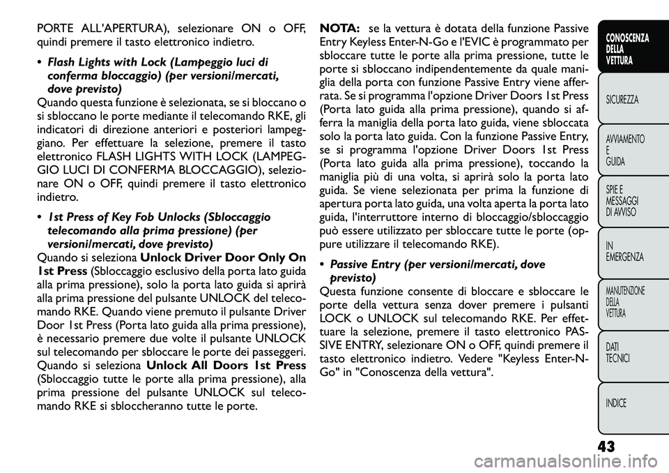 FIAT FREEMONT 2012  Libretto Uso Manutenzione (in Italian) PORTE ALL'APERTURA), selezionare ON o OFF, 
quindi premere il tasto elettronico indietro. 
 Flash Lights with Lock (Lampeggio luci diconferma bloccaggio) (per versioni/mercati, 
dove previsto)
Qu