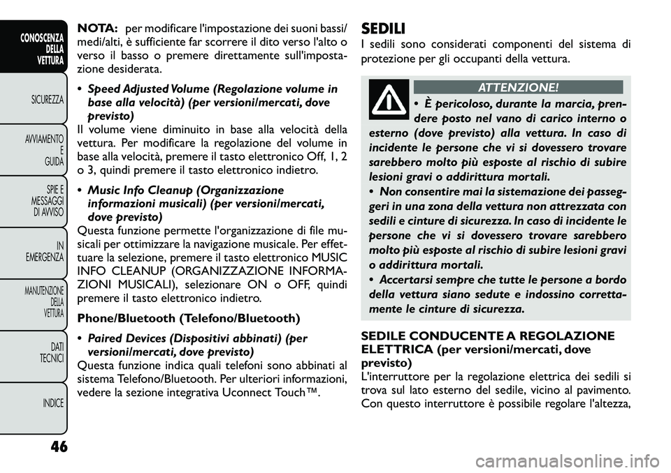 FIAT FREEMONT 2012  Libretto Uso Manutenzione (in Italian) NOTA:per modificare l'impostazione dei suoni bassi/
medi/alti, è sufficiente far scorrere il dito verso l'alto o 
verso il basso o premere direttamente sull'imposta-
zione desiderata. 
 