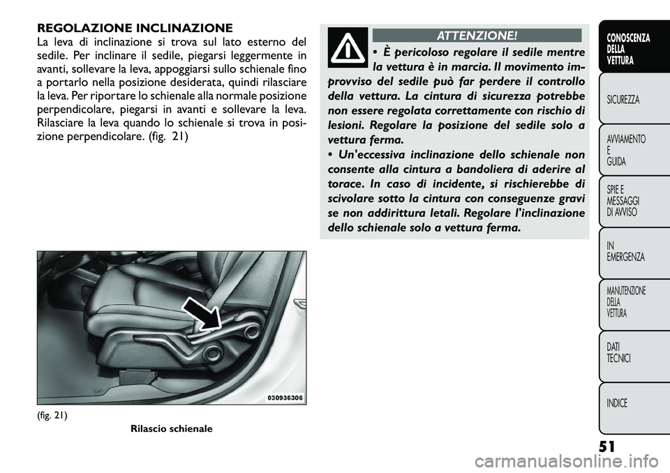 FIAT FREEMONT 2012  Libretto Uso Manutenzione (in Italian) REGOLAZIONE INCLINAZIONE 
La leva di inclinazione si trova sul lato esterno del
sedile. Per inclinare il sedile, piegarsi leggermente in
avanti, sollevare la leva, appoggiarsi sullo schienale fino
a p