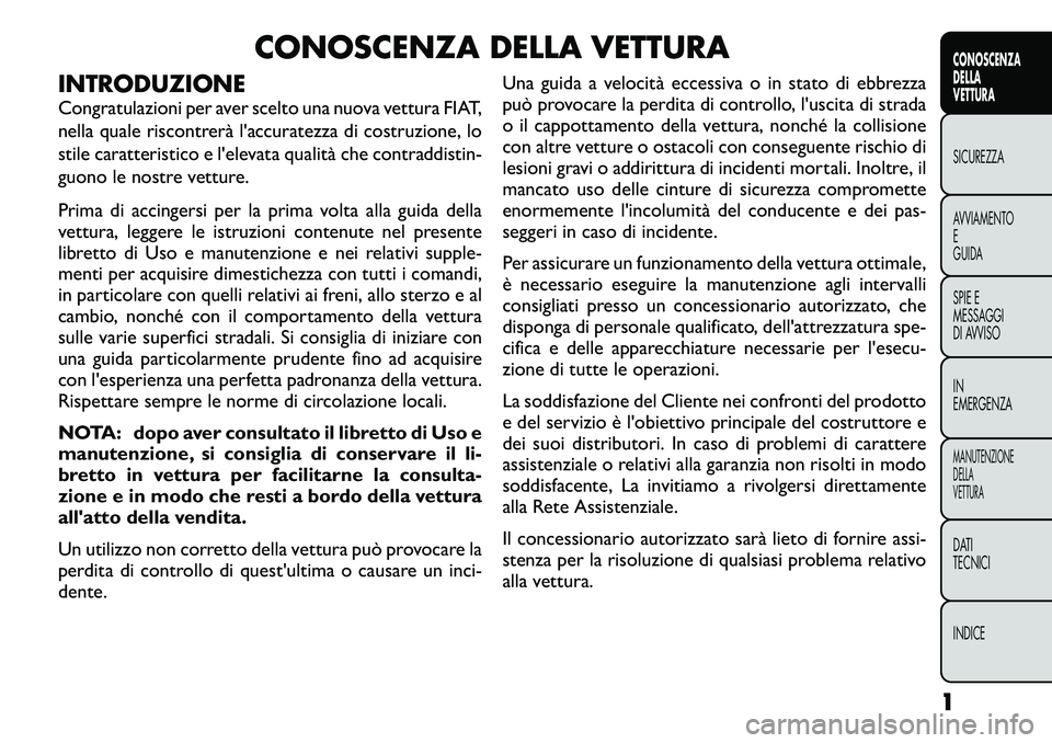 FIAT FREEMONT 2012  Libretto Uso Manutenzione (in Italian) CONOSCENZA DELLA VETTURA
INTRODUZIONE 
Congratulazioni per aver scelto una nuova vettura FIAT, 
nella quale riscontrerà l'accuratezza di costruzione, lo
stile caratteristico e l'elevata quali