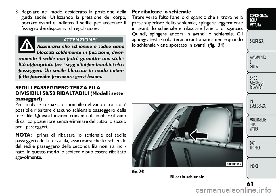 FIAT FREEMONT 2012  Libretto Uso Manutenzione (in Italian) 3. Regolare nel modo desiderato la posizione dellaguida sedile. Utilizzando la pressione del corpo, 
portare avanti e indietro il sedile per accertare il
fissaggio dei dispositivi di regolazione.
ATTE
