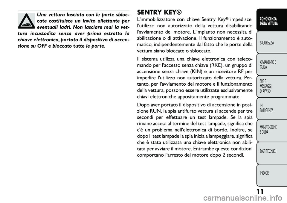 FIAT FREEMONT 2013 Libretto Uso Manutenzione (in Italian) Una vettura lasciata con le porte sbloc-
cate costituisce un invito allettante per
eventuali ladri. Non lasciare mai la vet-
tura incustodita senza aver prima estratto la
chiave elettronica, portato i FIAT FREEMONT 2013 Libretto Uso Manutenzione (in Italian) Una vettura lasciata con le porte sbloc-
cate costituisce un invito allettante per
eventuali ladri. Non lasciare mai la vet-
tura incustodita senza aver prima estratto la
chiave elettronica, portato i